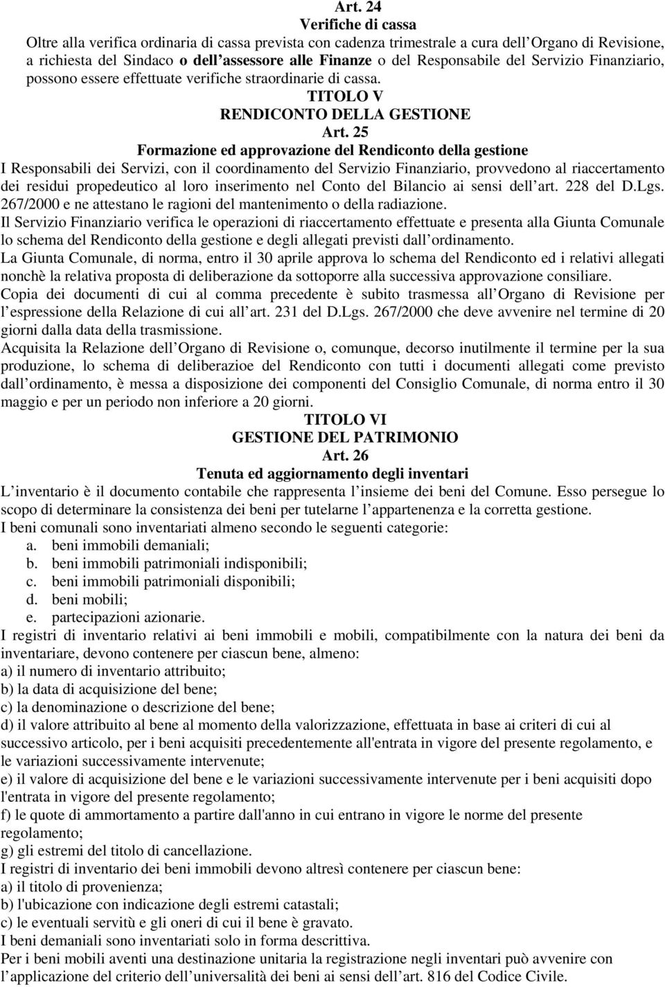 25 Formazione ed approvazione del Rendiconto della gestione I Responsabili dei Servizi, con il coordinamento del Servizio Finanziario, provvedono al riaccertamento dei residui propedeutico al loro