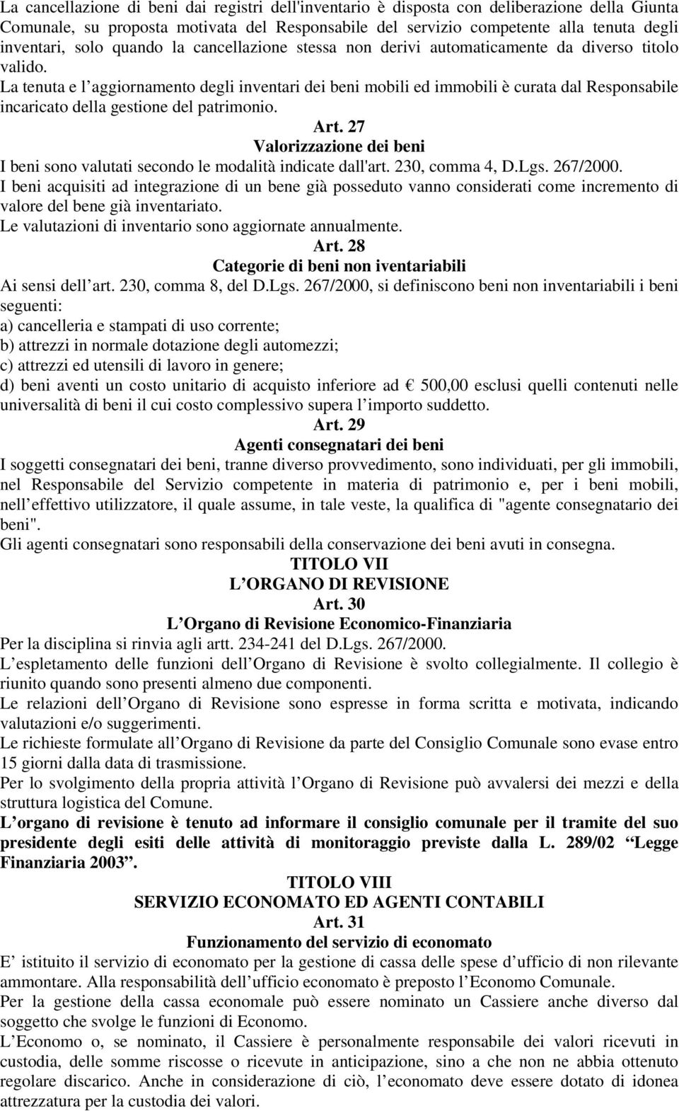 La tenuta e l aggiornamento degli inventari dei beni mobili ed immobili è curata dal Responsabile incaricato della gestione del patrimonio. Art.