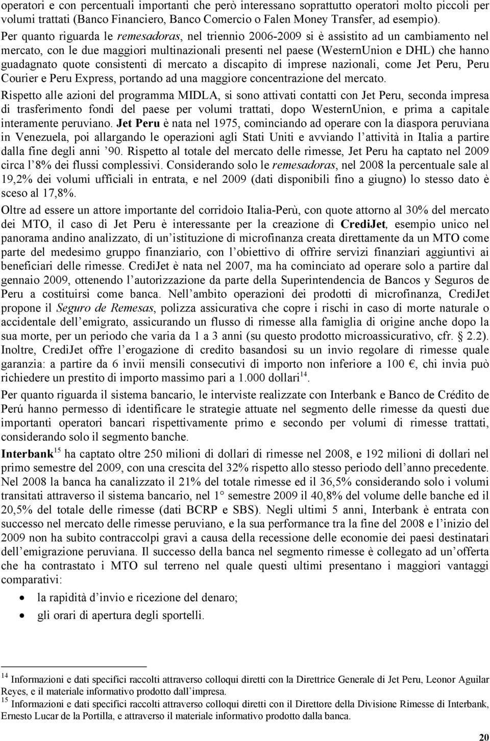 guadagnato quote consistenti di mercato a discapito di imprese nazionali, come Jet Peru, Peru Courier e Peru Express, portando ad una maggiore concentrazione del mercato.