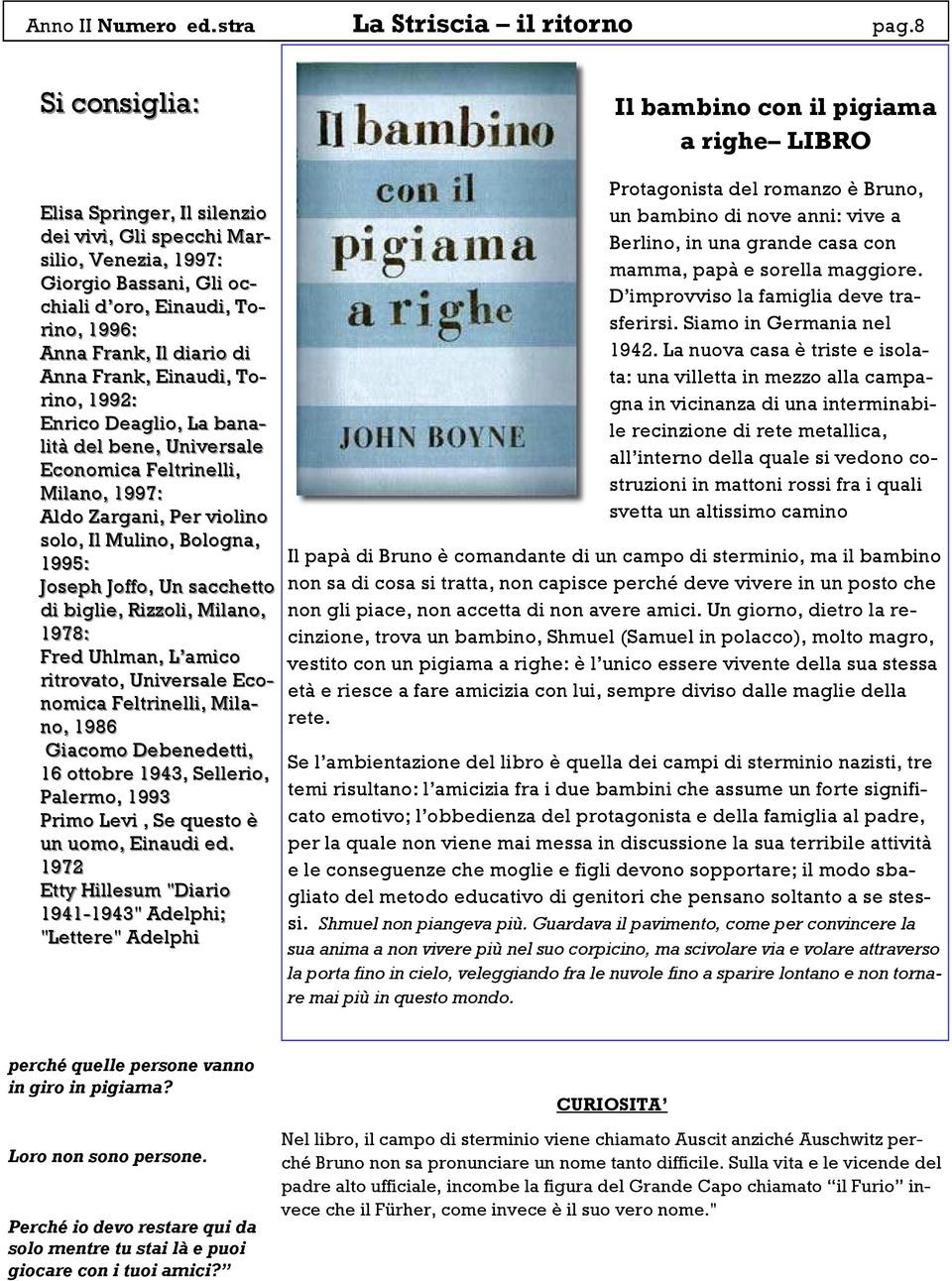 Einaudi, To- rino, 1992: Enrico Deaglio, La bana- lità del bene, Universale Economica Feltrinelli, Milano, 1997: Aldo Zargani, Per violino solo, Il Mulino, Bologna, 1995: Joseph Joffo, Un sacchetto