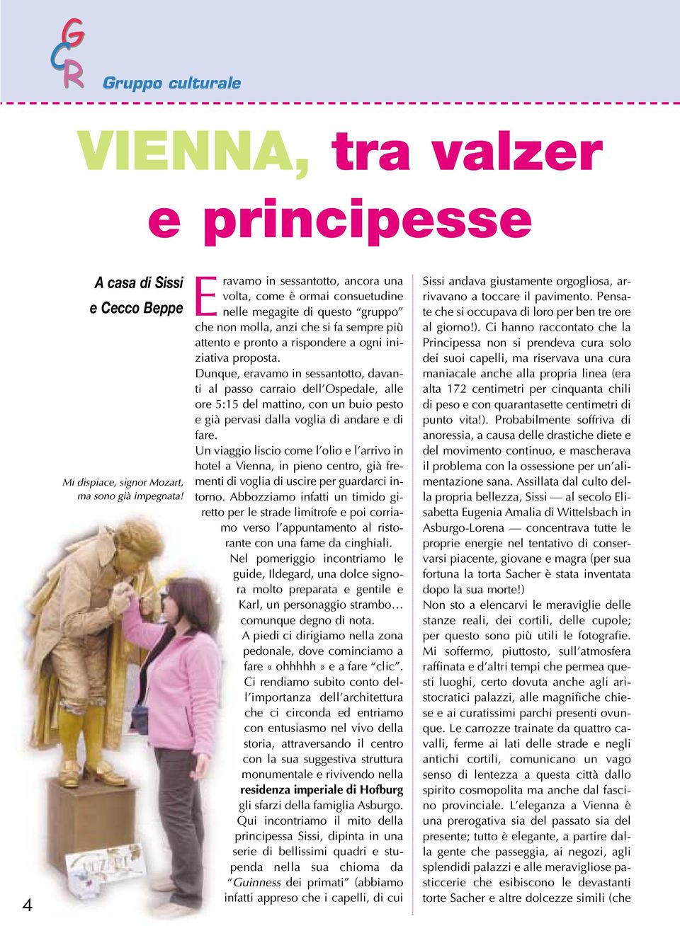 Dunque, eravamo in sessantotto, davanti al passo carraio dell Ospedale, alle ore 5:15 del mattino, con un buio pesto e già pervasi dalla voglia di andare e di fare.