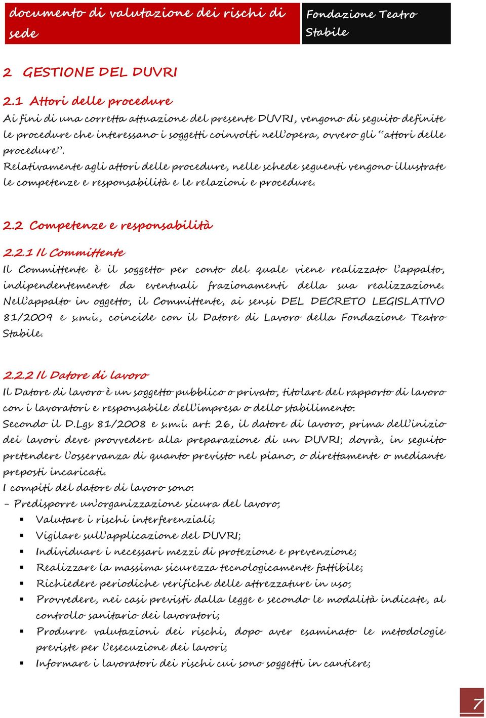 procedure. Relativamente agli attori delle procedure, nelle schede seguenti vengono illustrate le competenze e responsabilità e le relazioni e procedure. 2.