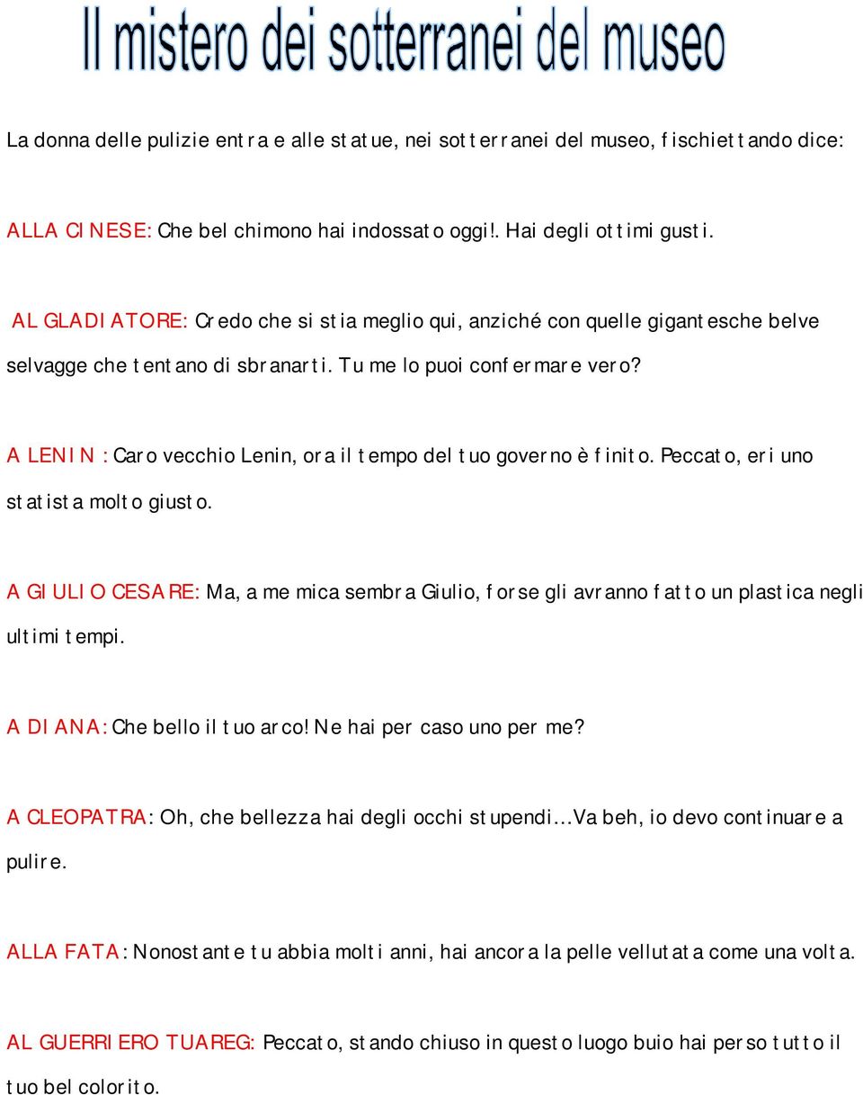 A LENIN : Caro vecchio Lenin, ora il tempo del tuo governo è finito. Peccato, eri uno statista molto giusto.