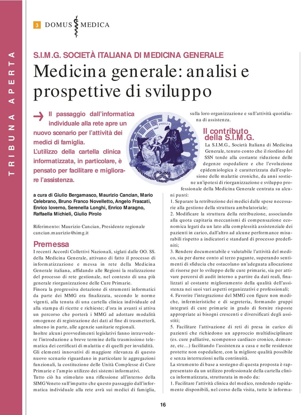 famiglia. L utilizzo della cartella clinica informatizzata, in particolare, è pensato per facilitare e migliorare l assistenza.