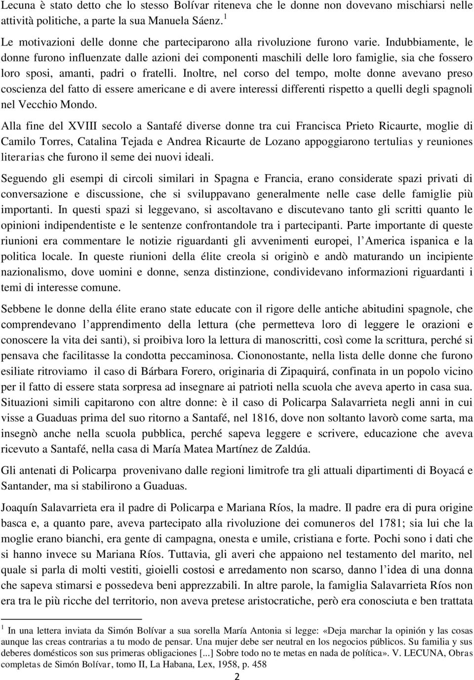 Indubbiamente, le donne furono influenzate dalle azioni dei componenti maschili delle loro famiglie, sia che fossero loro sposi, amanti, padri o fratelli.