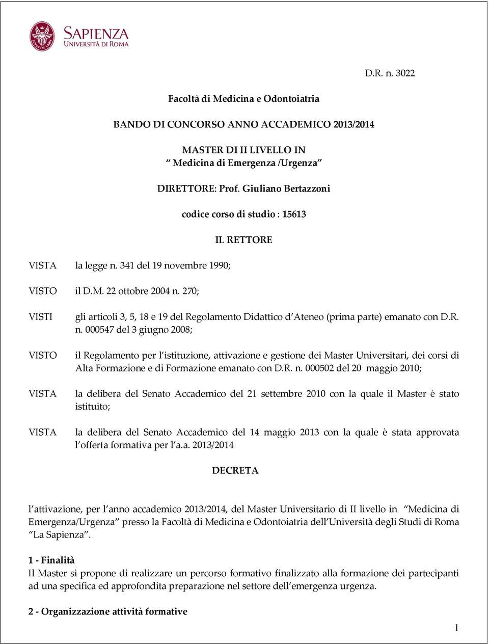 Giuliano Bertazzoni codice corso di studio : 15613 IL RETTORE VISTI VISTO VISTA VISTA gli articoli 3, 5, 18 e 19 del Regolamento Didattico d Ateneo (prima parte) emanato con D.R. n.