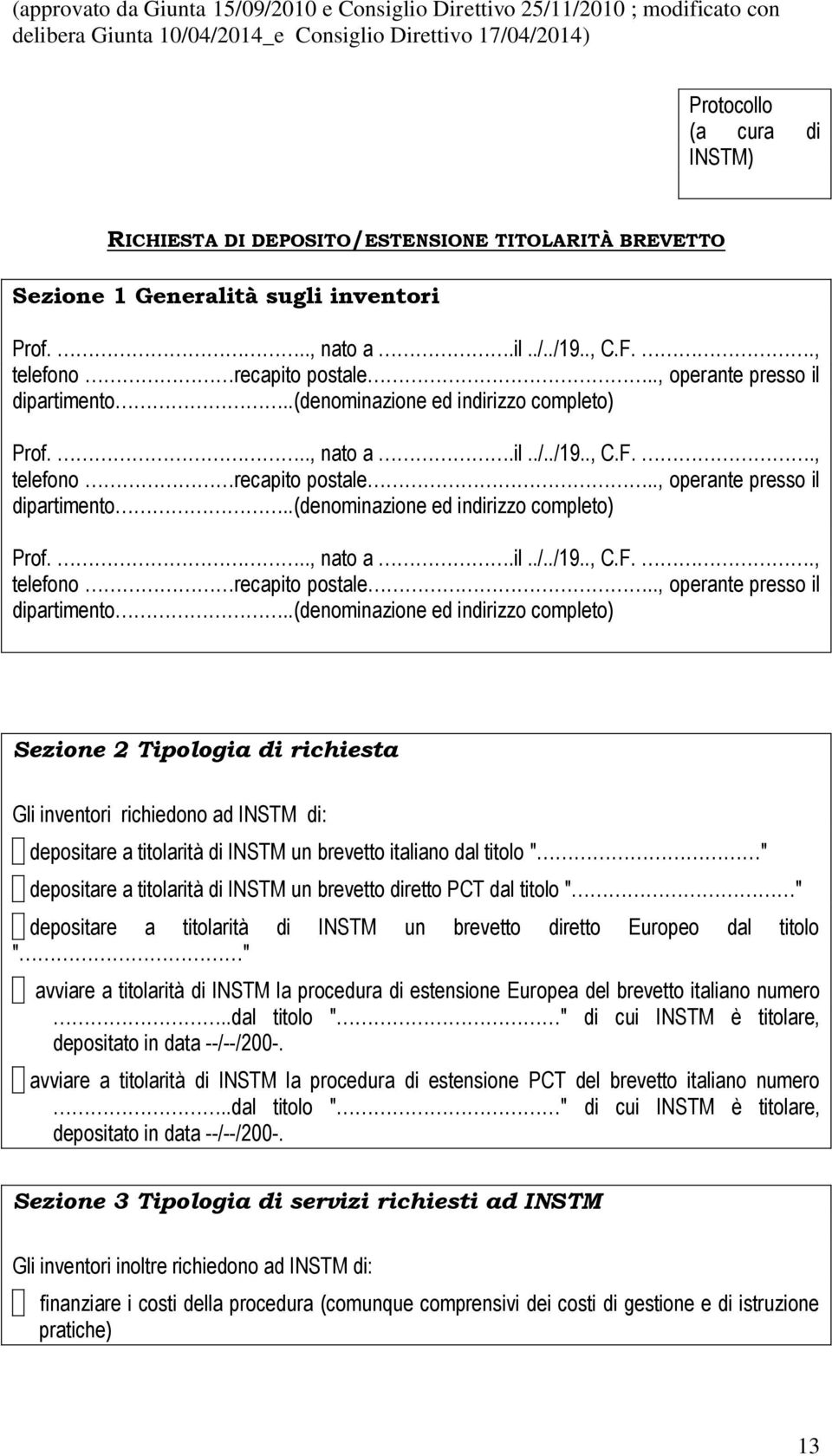 .(denominazione ed indirizzo completo) Prof..., nato a.il../../19.., C.F.., telefono recapito postale.