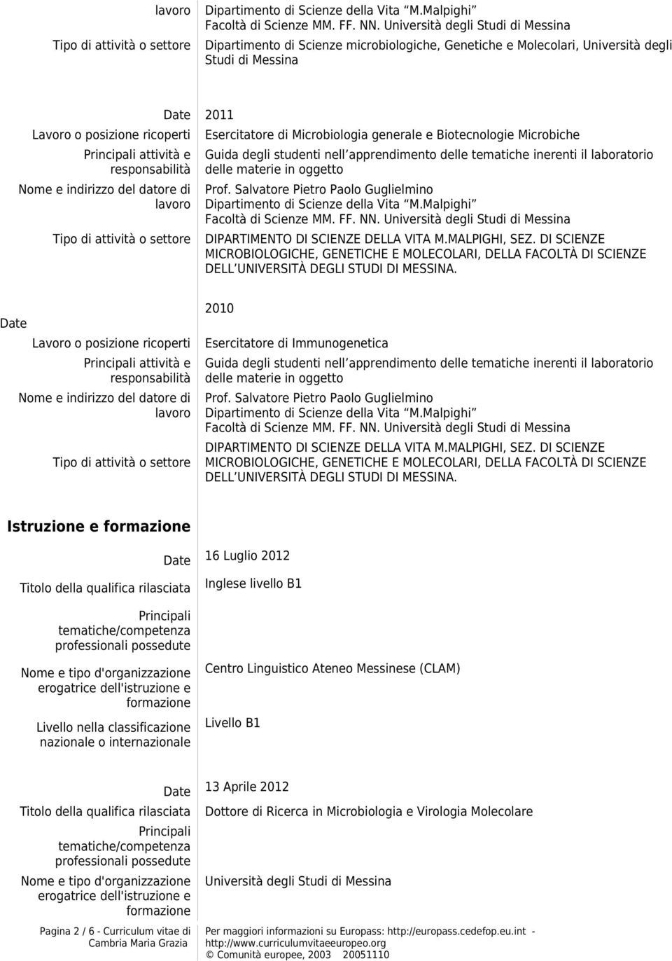 degli studenti nell apprendimento delle tematiche inerenti il laboratorio delle materie in oggetto Prof. Salvatore Pietro Paolo Guglielmino Dipartimento di Scienze della Vita M.