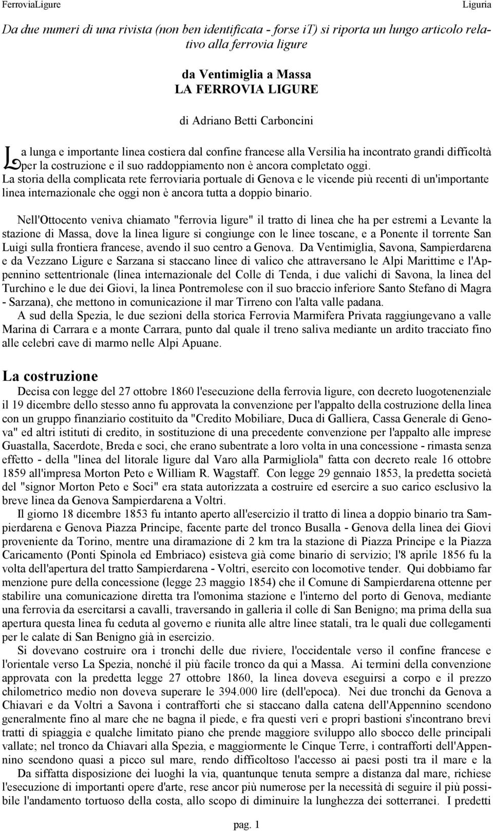 La storia della complicata rete ferroviaria portuale di Genova e le vicende più recenti dì un'importante linea internazionale che oggi non è ancora tutta a doppio binario.