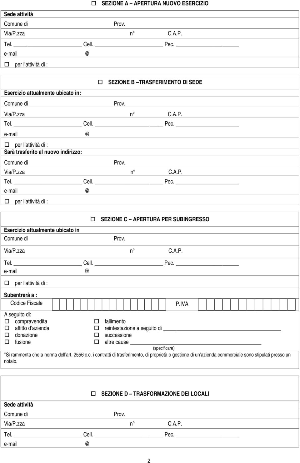 compravendita fallimento affitto d azienda reintestazione a seguito di donazione successione fusione altre cause (specificare) *Si rammenta che a norma dell