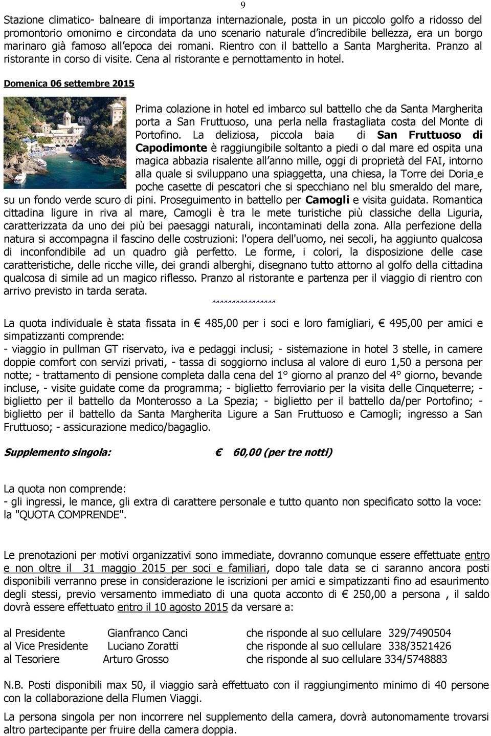 Domenica 06 settembre 2015 Prima colazione in hotel ed imbarco sul battello che da Santa Margherita porta a San Fruttuoso, una perla nella frastagliata costa del Monte di Portofino.