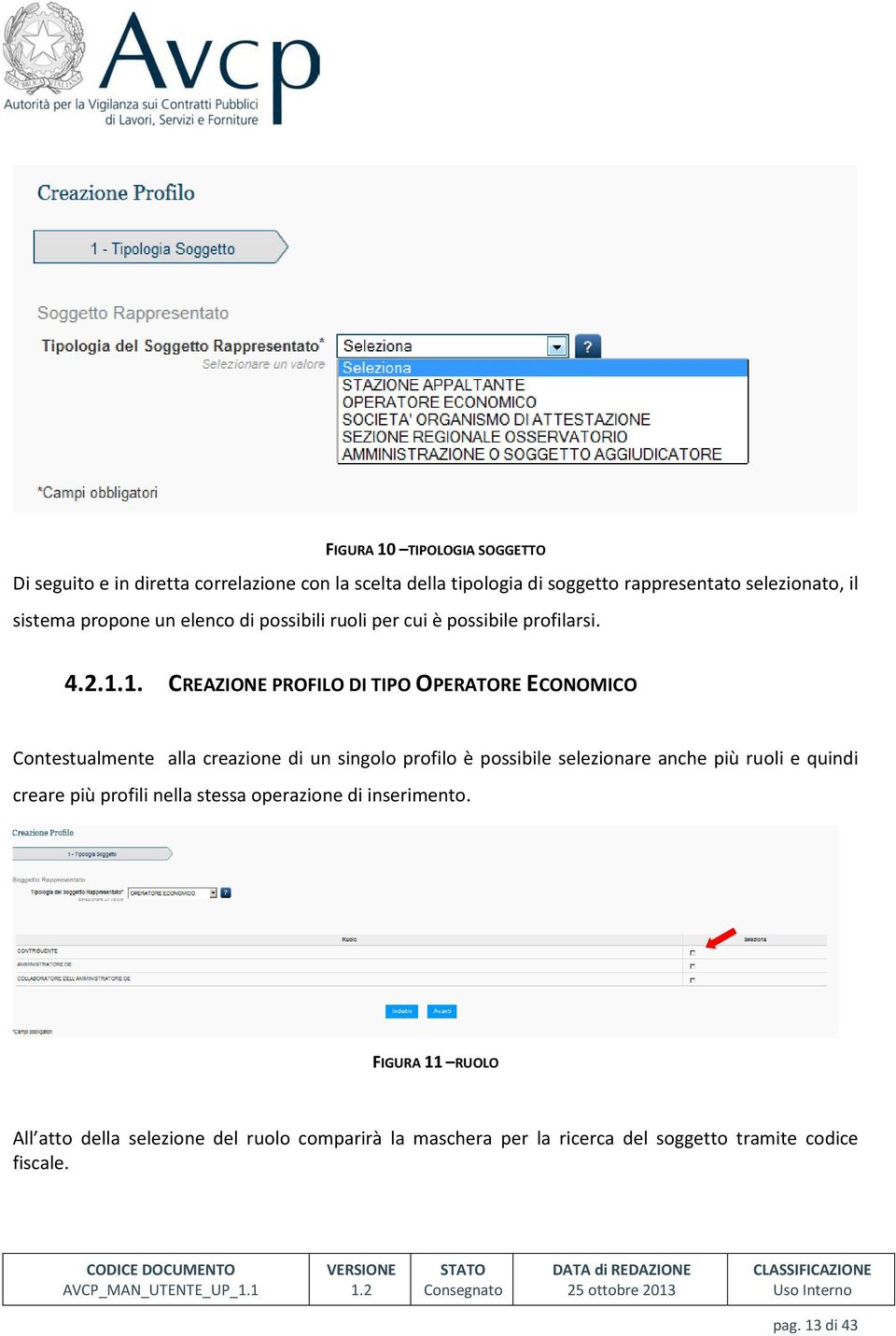 1. CREAZIONE PROFILO DI TIPO OPERATORE ECONOMICO Contestualmente alla creazione di un singolo profilo è possibile selezionare anche più ruoli