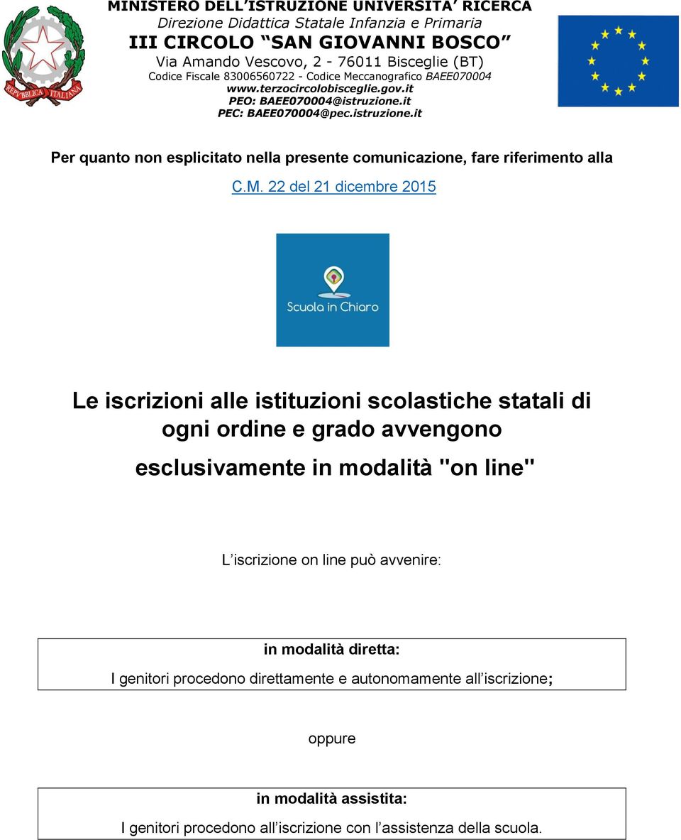 esclusivamente in modalità "on line" L iscrizione on line può avvenire: in modalità diretta: I genitori