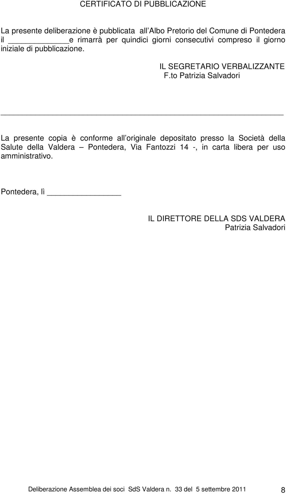 to Patrizia Salvadori La presente copia è conforme all originale depositato presso la Società della Salute della Valdera