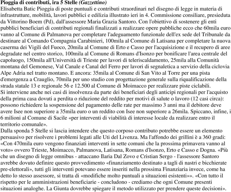 Con l'obiettivo di sostenere gli enti pubblici beneficiari di contributi regionali finalizzati a realizzare opere pubbliche ecco che 60mila euro vanno al Comune di Palmanova per completare