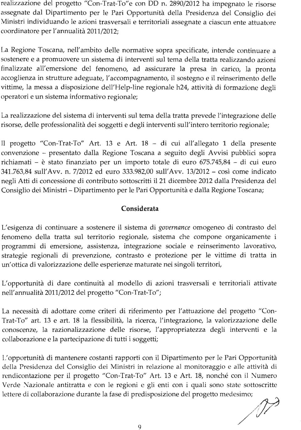 ente attuatore coordinatore per l'annualità 2011/2012; I,a Regione Toscana, nell'ambito delle normative sopra specificate, intende continuare a sostenere e a promuovere un sistema di interventi sul