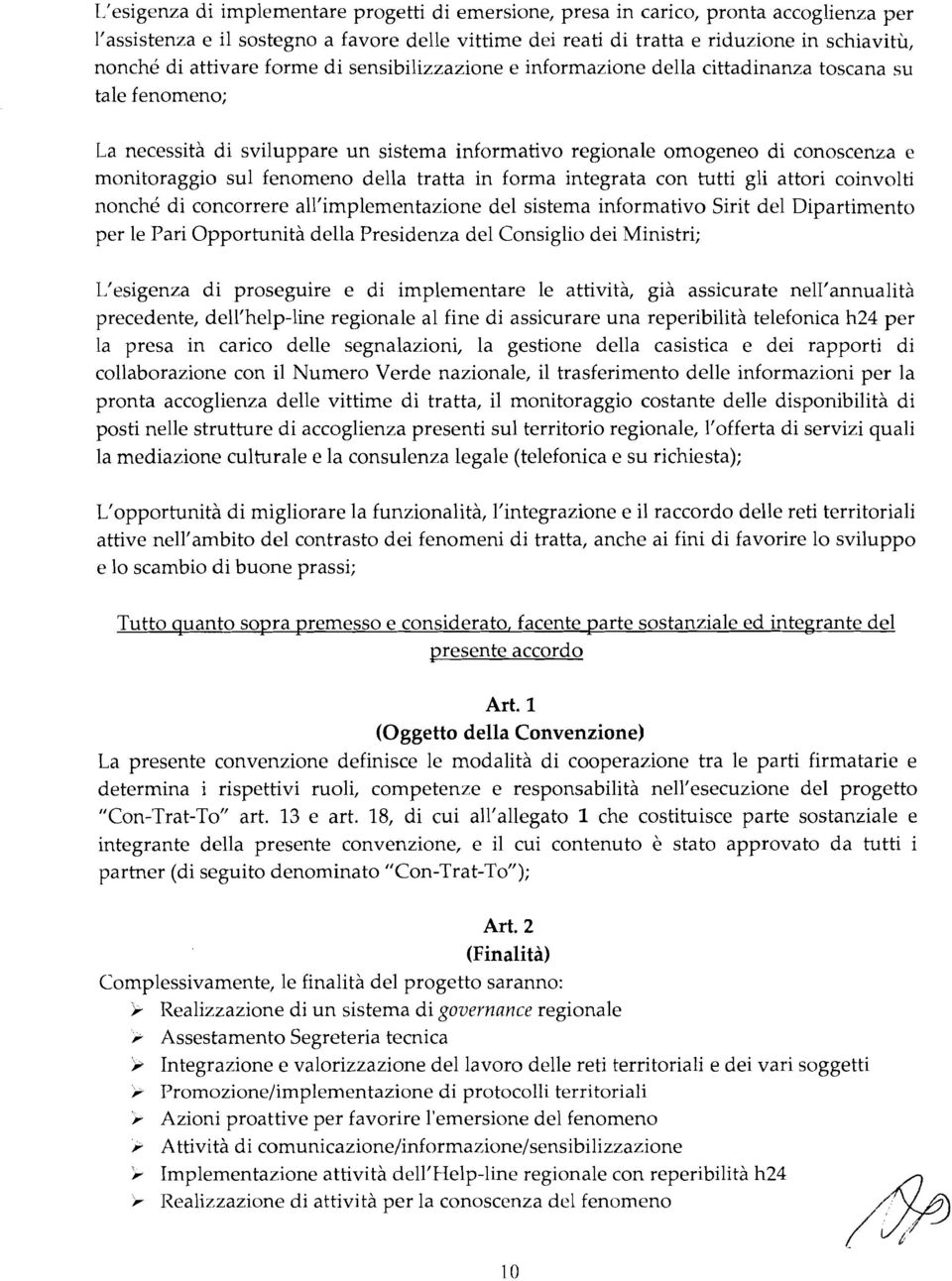 fenomeno della tratta in forma integrata con tutti gli attori coinvolti nonché di concorrere all'implementazione del sistema informativo Sirit del Dipartimento per le Pari Opportunità della