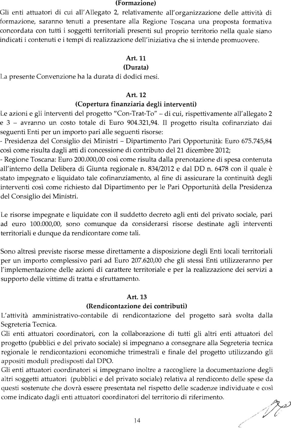 11 (Durata) 1. presente ~ Convenzione ha la durata di dodici mesi. Art.