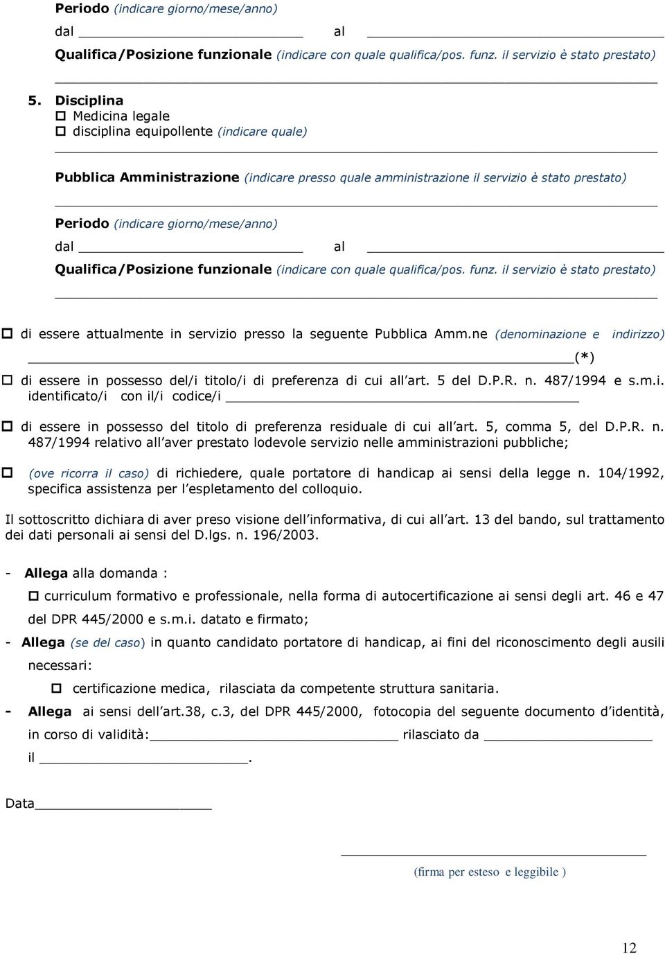 dal al Qualifica/Posizione funzionale (indicare con quale qualifica/pos. funz. il servizio è stato prestato) di essere attualmente in servizio presso la seguente Pubblica Amm.