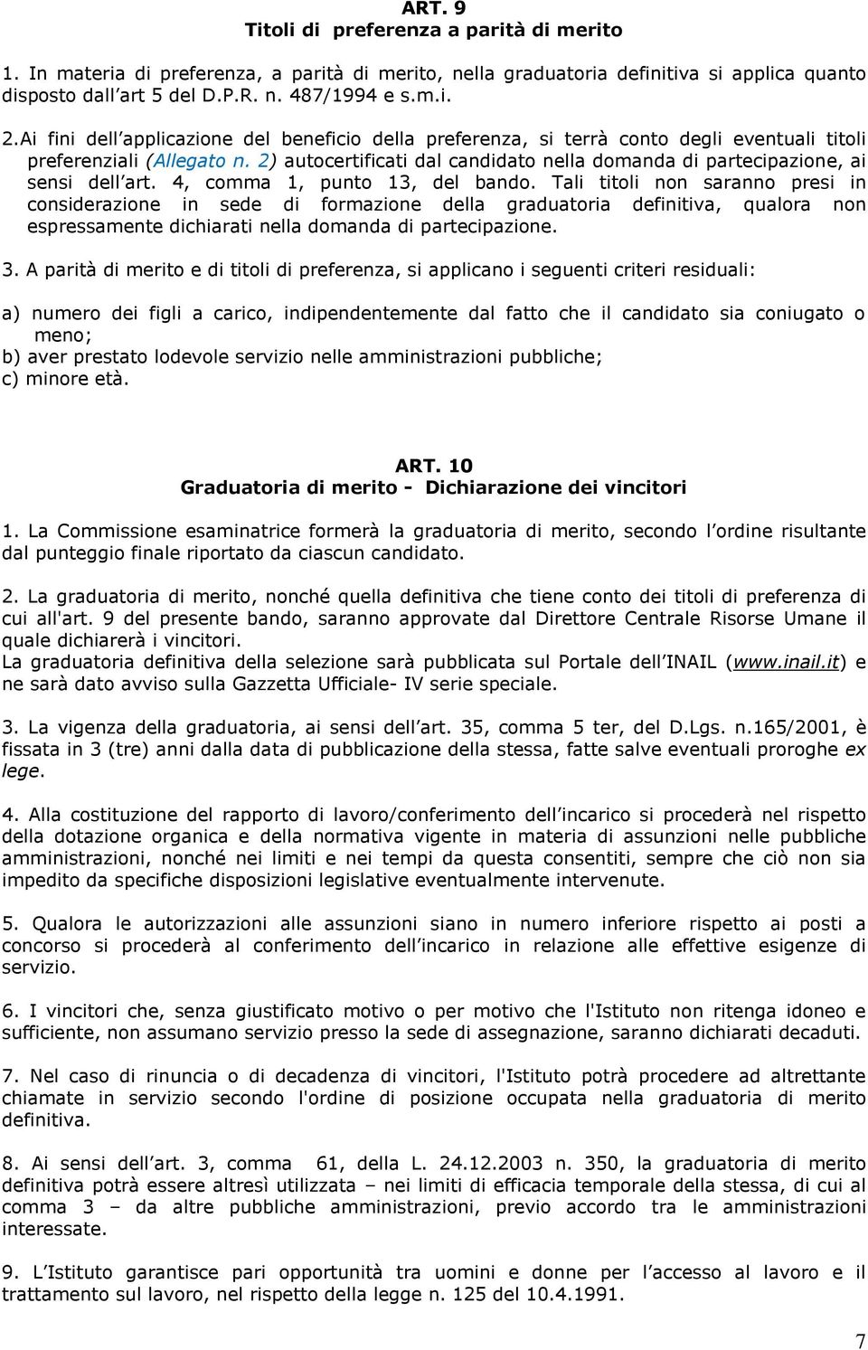 2) autocertificati dal candidato nella domanda di partecipazione, ai sensi dell art. 4, comma 1, punto 13, del bando.