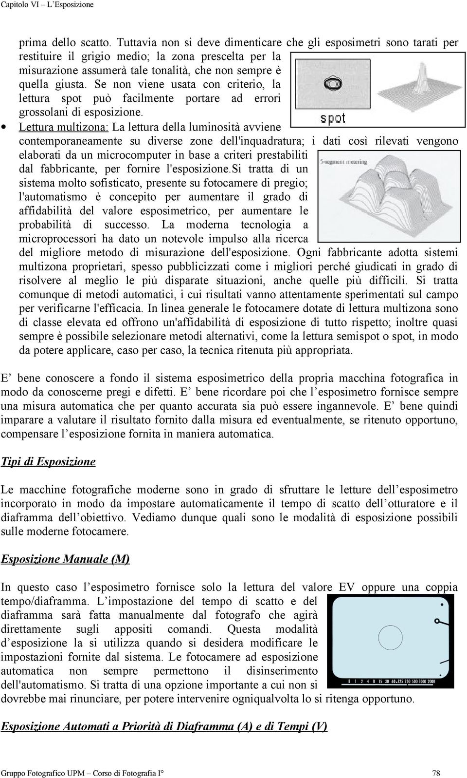 Se non viene usata con criterio, la lettura spot può facilmente portare ad errori grossolani di esposizione.