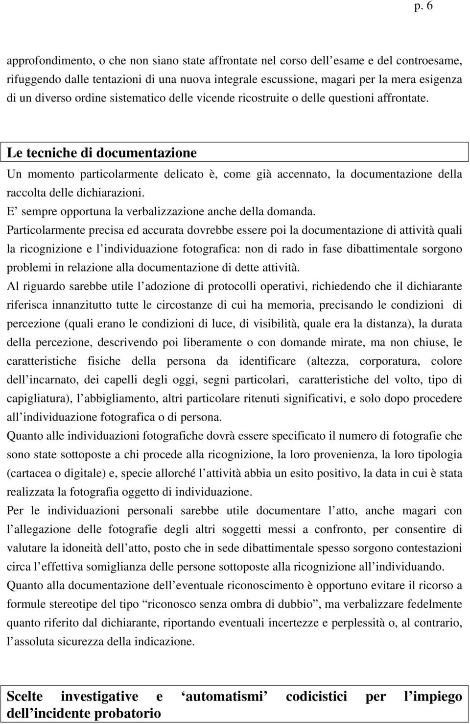 Le tecniche di documentazione Un momento particolarmente delicato è, come già accennato, la documentazione della raccolta delle dichiarazioni.