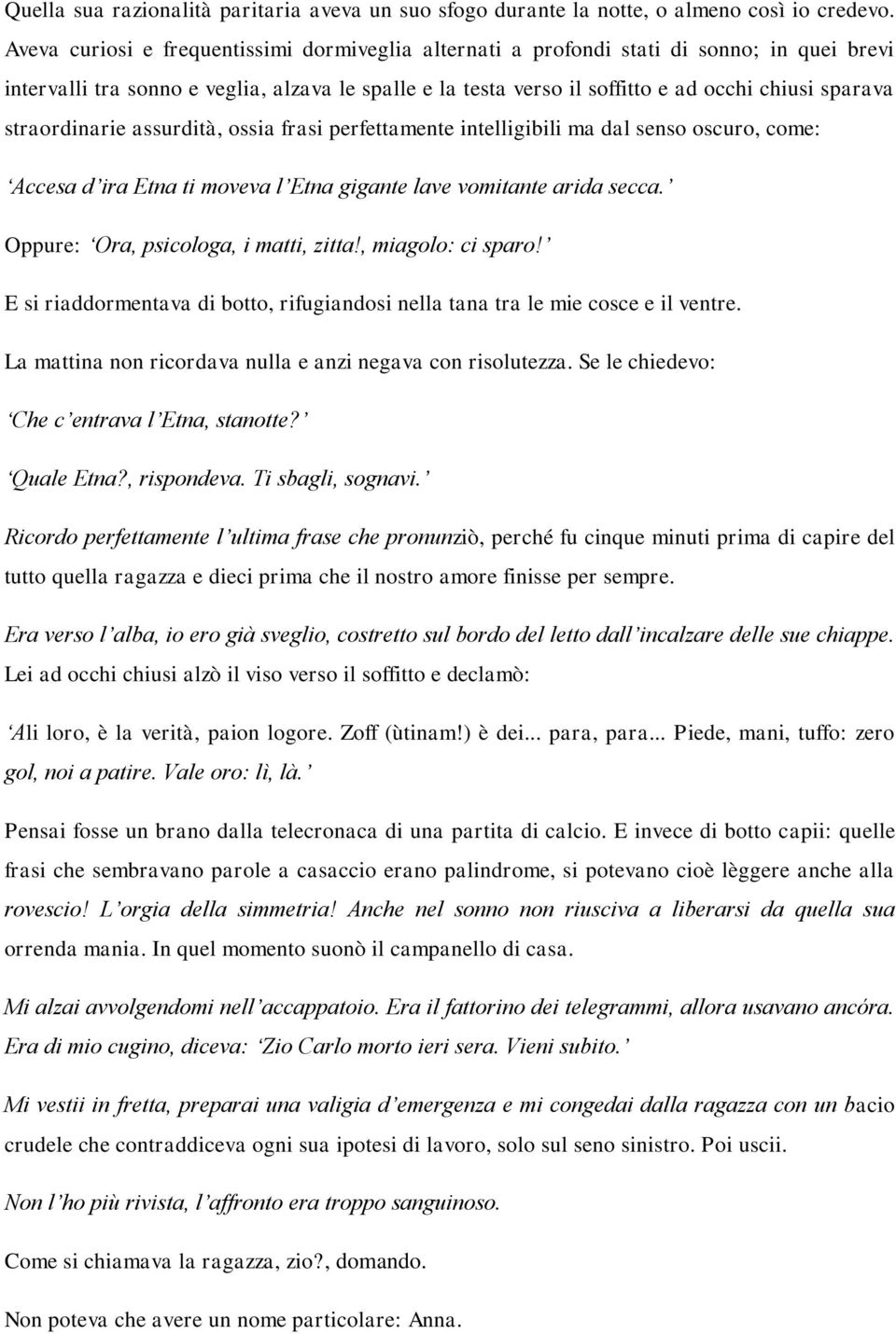 straordinarie assurdità, ossia frasi perfettamente intelligibili ma dal senso oscuro, come: Accesa d ira Etna ti moveva l Etna gigante lave vomitante arida secca.