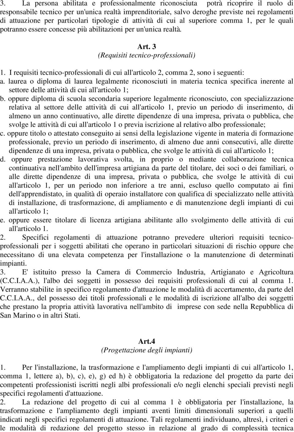 I requisiti tecnico-professionali di cui all'articolo 2, comma 2, sono i seguenti: a.