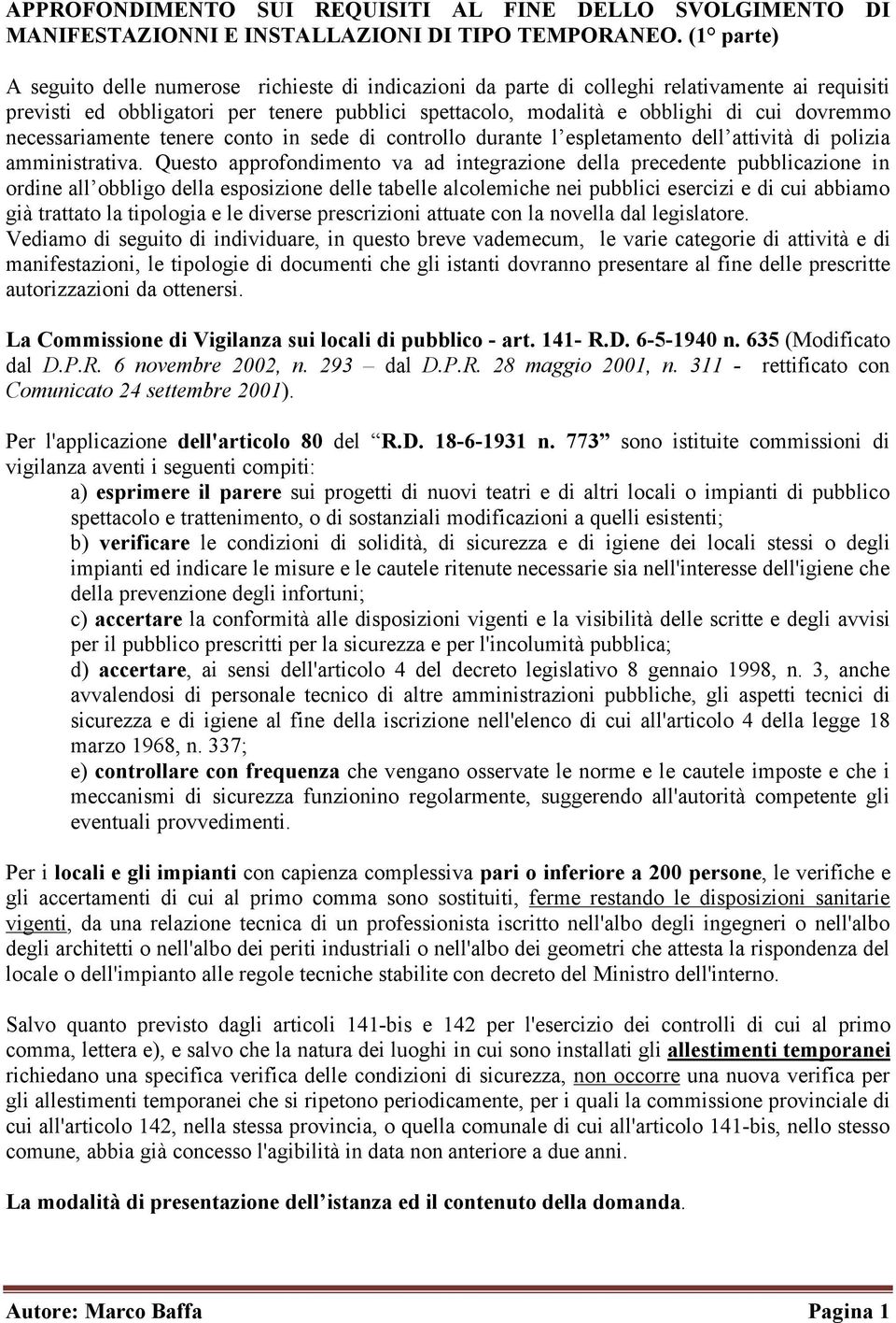 necessariamente tenere conto in sede di controllo durante l espletamento dell attività di polizia amministrativa.