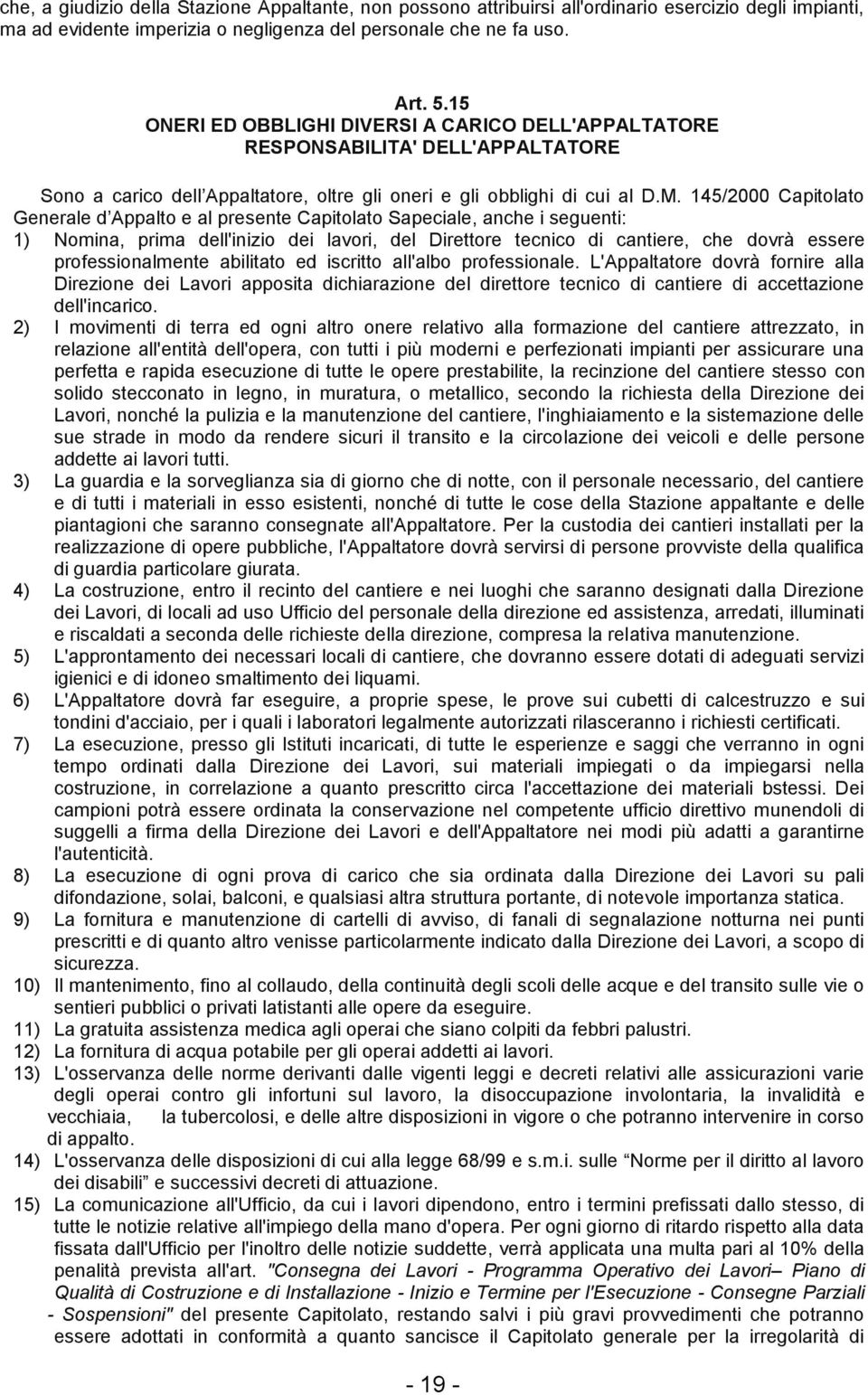 145/2000 Capitolato Generale d Appalto e al presente Capitolato Sapeciale, anche i seguenti: 1) Nomina, prima dell'inizio dei lavori, del Direttore tecnico di cantiere, che dovrà essere