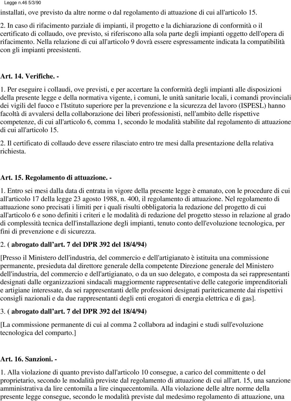 di rifacimento. Nella relazione di cui all'articolo 9 dovrà essere espressamente indicata la compatibilità con gli impianti preesistenti. Art. 14. Verifiche. - 1.