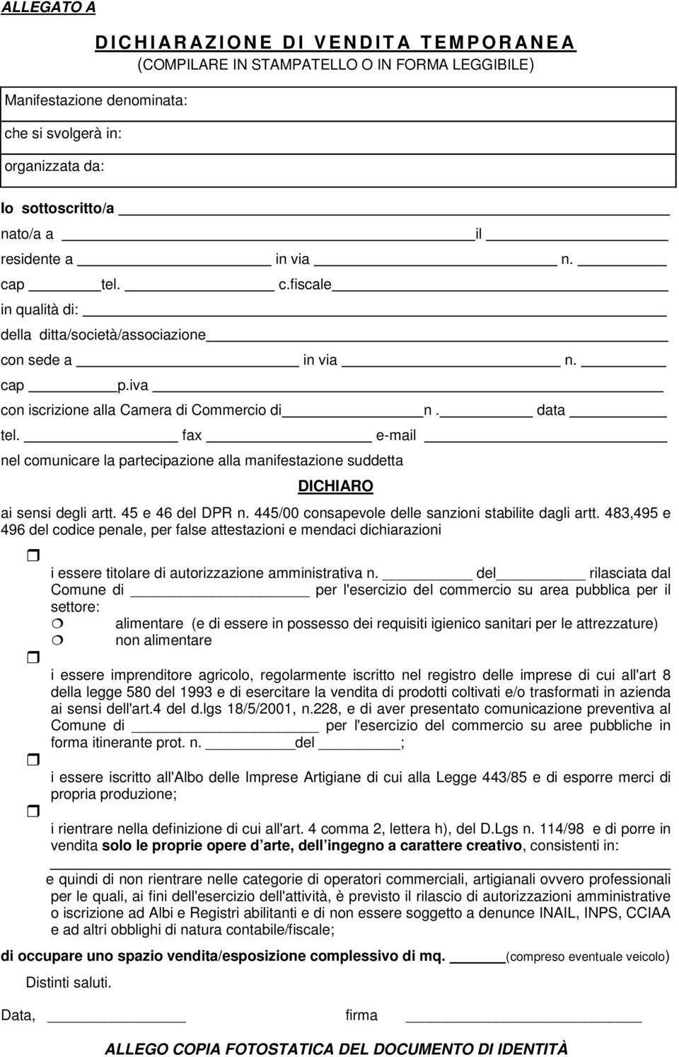 fax e-mail nel comunicare la partecipazione alla manifestazione suddetta DICHIARO ai sensi degli artt. 45 e 46 del DPR n. 445/00 consapevole delle sanzioni stabilite dagli artt.