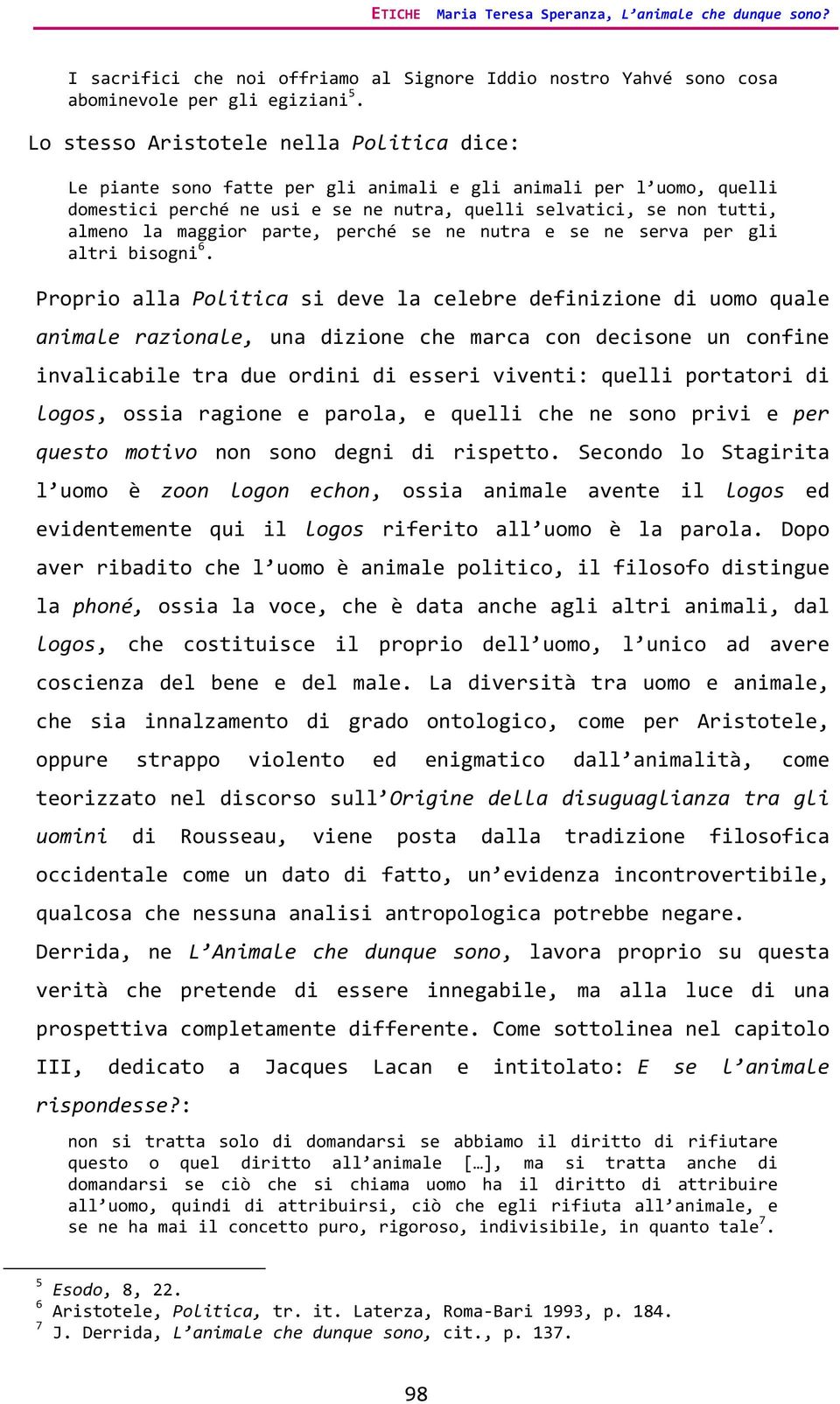 maggior parte, perché se ne nutra e se ne serva per gli altri bisogni 6.