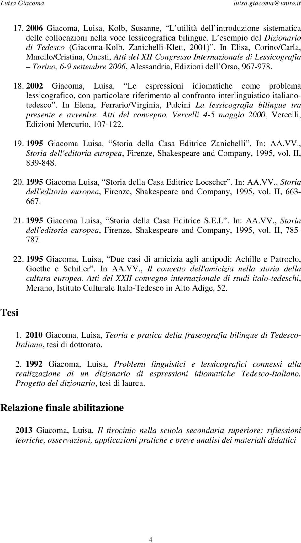 In Elisa, Corino/Carla, Marello/Cristina, Onesti, Atti del XII Congresso Internazionale di Lessicografia Torino, 6-9 settembre 2006, Alessandria, Edizioni dell Orso, 967-978. 18.