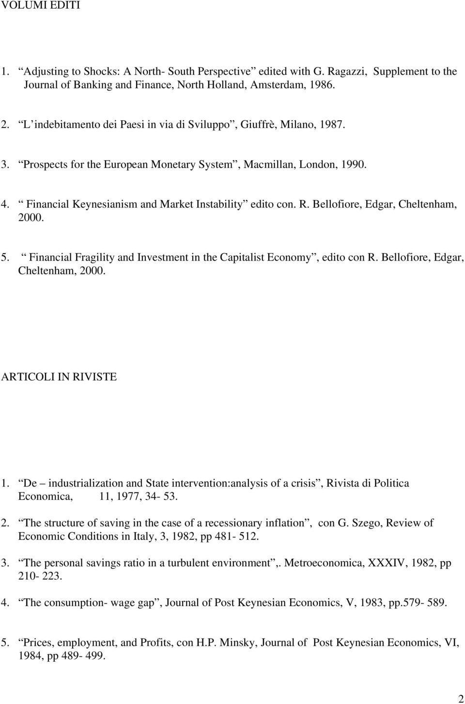 R. Bellofiore, Edgar, Cheltenham, 2000. 5. Financial Fragility and Investment in the Capitalist Economy, edito con R. Bellofiore, Edgar, Cheltenham, 2000. ARTICOLI IN RIVISTE 1.