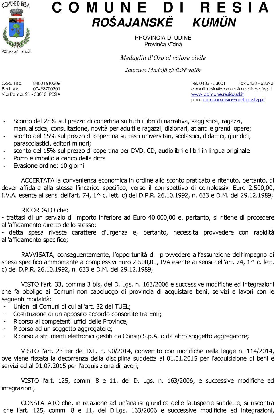 it Via Roma, 21-33010 RESIA www.comune.resia.ud.it pec: comune.resia@certgov.fvg.