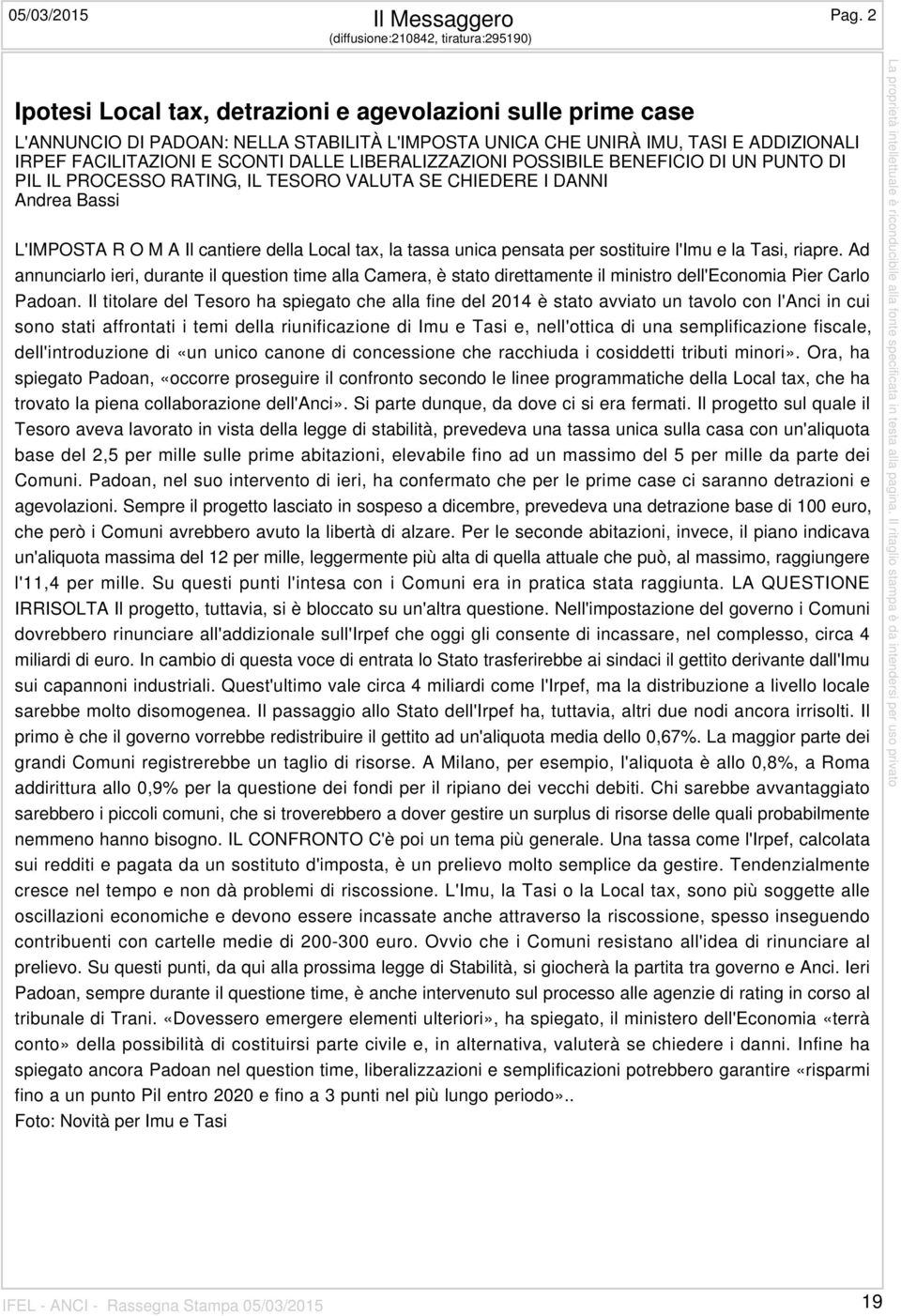 FACILITAZIONI E SCONTI DALLE LIBERALIZZAZIONI POSSIBILE BENEFICIO DI UN PUNTO DI PIL IL PROCESSO RATING, IL TESORO VALUTA SE CHIEDERE I DANNI Andrea Bassi L'IMPOSTA R O M A Il cantiere della Local