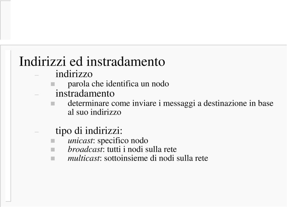 base al suo indirizzo tipo di indirizzi: unicast: specifico nodo