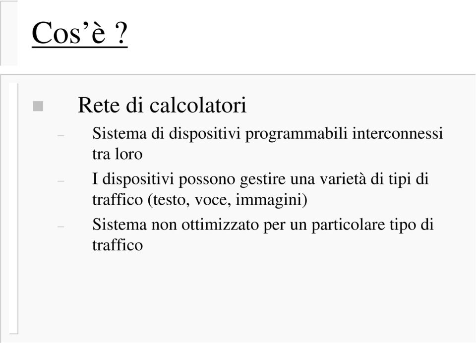 interconnessi tra loro I dispositivi possono gestire una