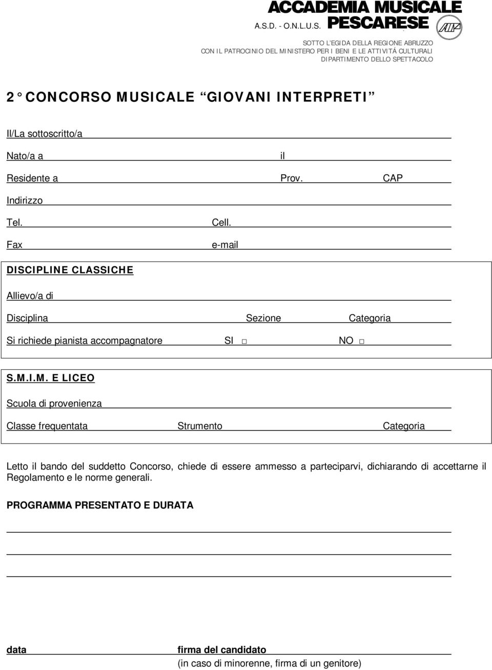 e-mail DISCIPLINE CLASSICHE Allievo/a di Disciplina Sezione Categoria Si richiede pianista accompagnatore SI NO S.M.