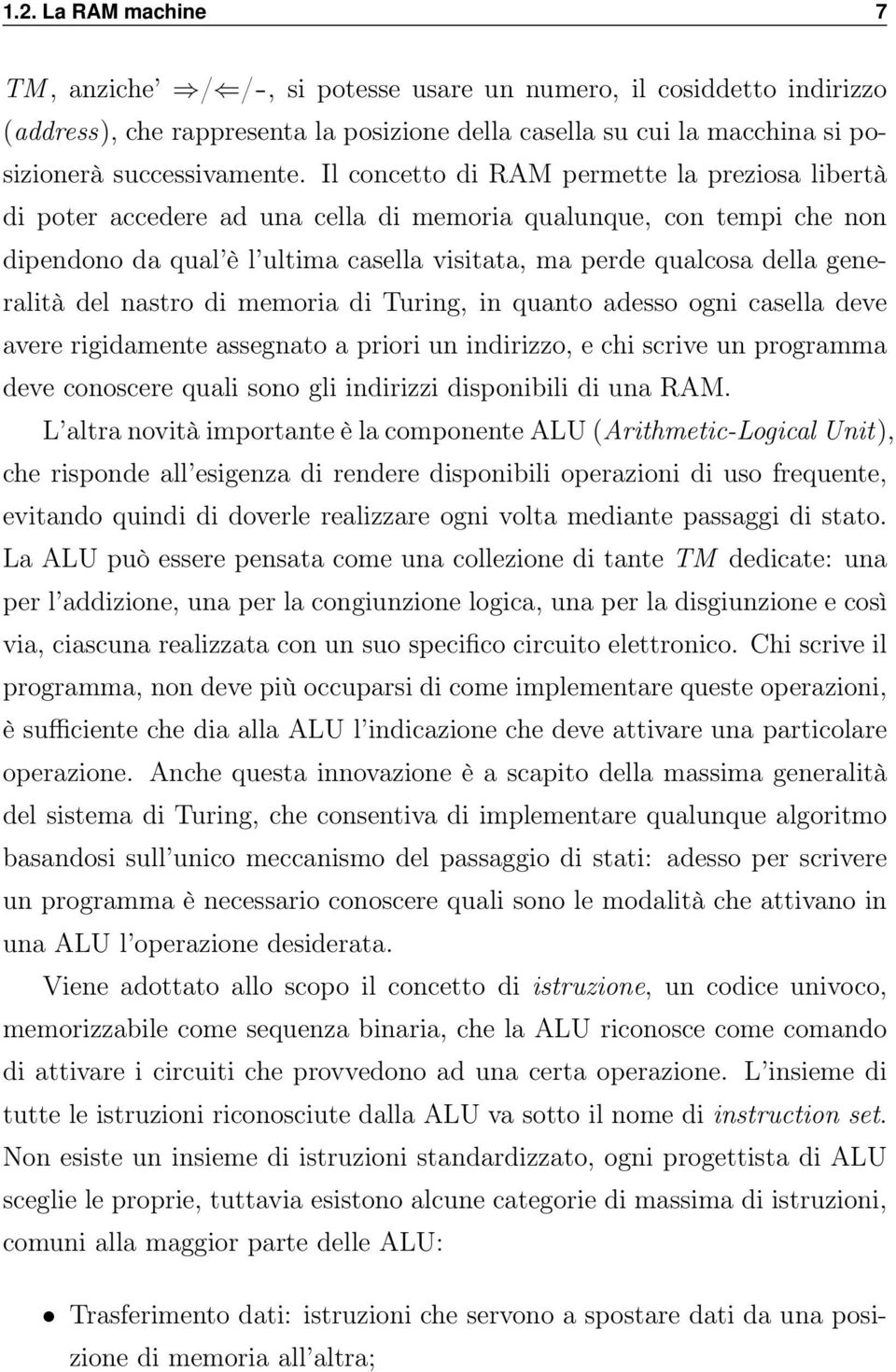 generalità del nastro di memoria di Turing, in quanto adesso ogni casella deve avere rigidamente assegnato a priori un indirizzo, e chi scrive un programma deve conoscere quali sono gli indirizzi