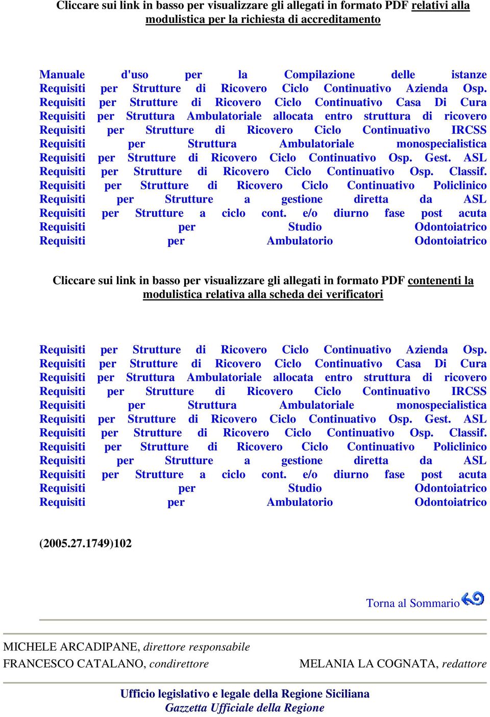 Requisiti per Strutture di Ricovero Ciclo Continuativo Casa Di Cura Requisiti per Struttura Ambulatoriale allocata entro struttura di ricovero Requisiti per Strutture di Ricovero Ciclo Continuativo