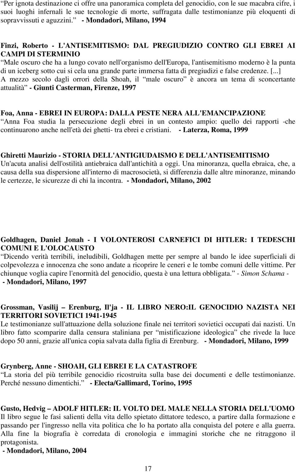 - Mondadori, Milano, 1994 Finzi, Roberto - L'ANTISEMITISMO: DAL PREGIUDIZIO CONTRO GLI EBREI AI CAMPI DI STERMINIO Male oscuro che ha a lungo covato nell'organismo dell'europa, l'antisemitismo