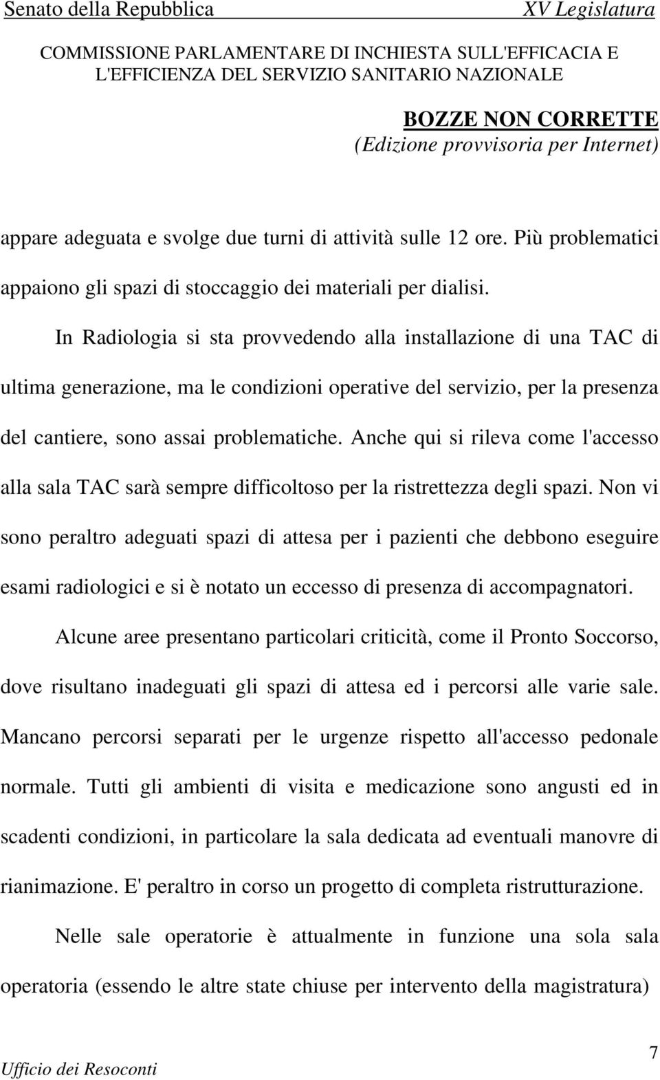 Anche qui si rileva come l'accesso alla sala TAC sarà sempre difficoltoso per la ristrettezza degli spazi.