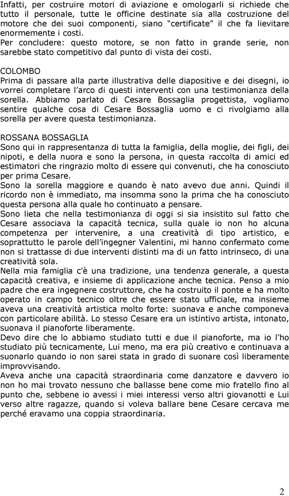 COLOMBO Prima di passare alla parte illustrativa delle diapositive e dei disegni, io vorrei completare l arco di questi interventi con una testimonianza della sorella.