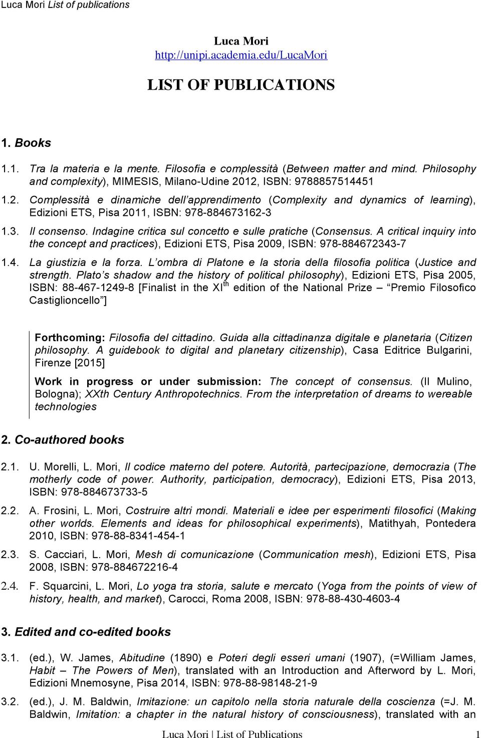 3. Il consenso. Indagine critica sul concetto e sulle pratiche (Consensus. A critical inquiry into the concept and practices), Edizioni ETS, Pisa 2009, ISBN: 978-884672343-7 1.4. La giustizia e la forza.