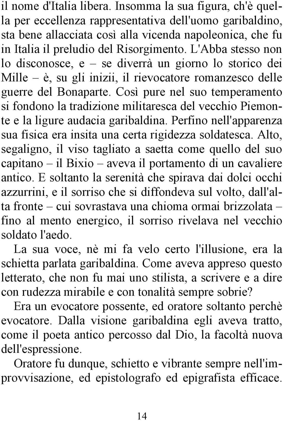 L'Abba stesso non lo disconosce, e se diverrà un giorno lo storico dei Mille è, su gli inizii, il rievocatore romanzesco delle guerre del Bonaparte.