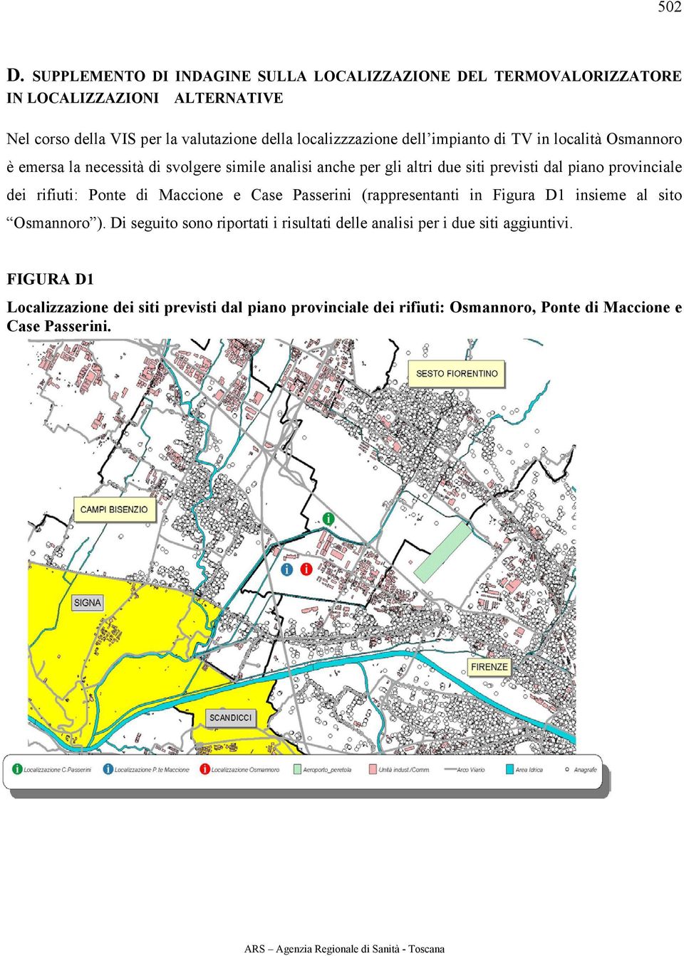 localizzzazione dell impianto di TV in località Osmannoro è emersa la necessità di svolgere simile analisi anche per gli altri due siti previsti dal piano