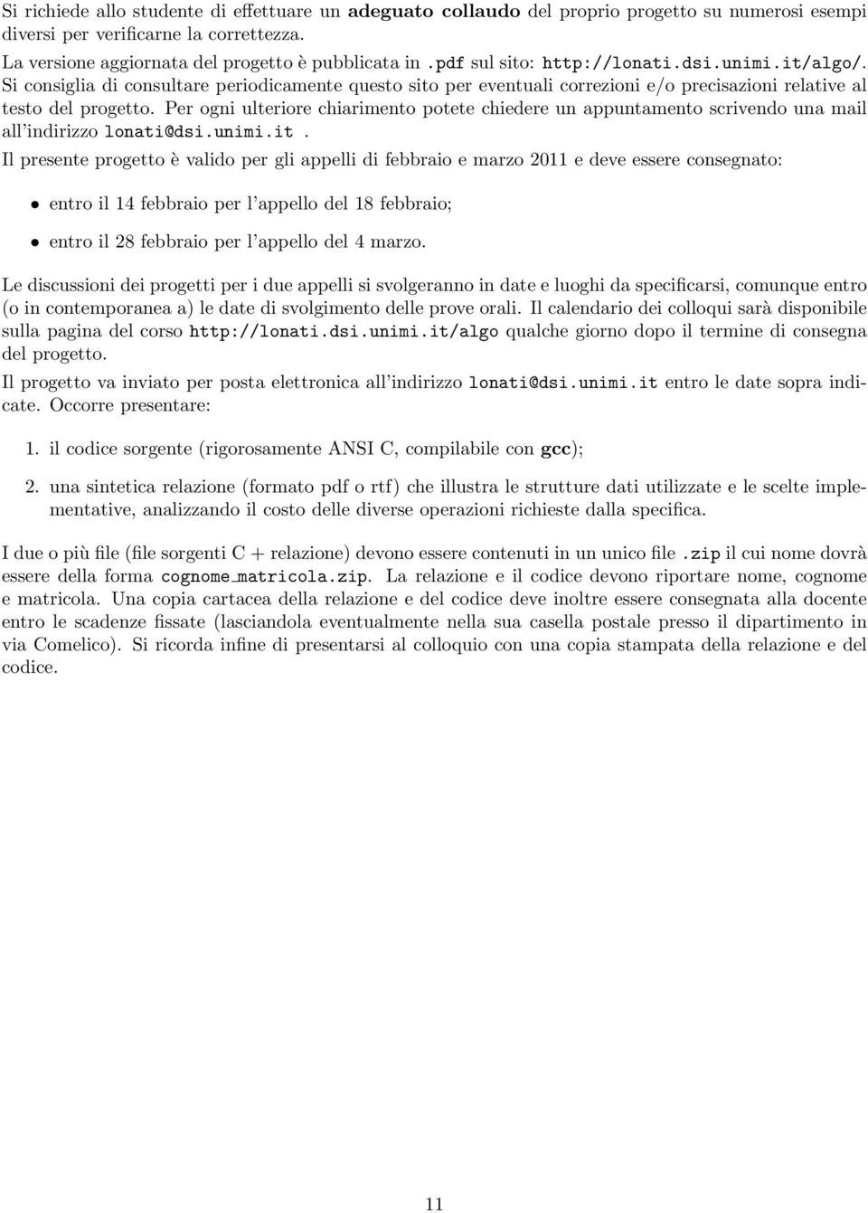 Per ogni ulteriore chiarimento potete chiedere un appuntamento scrivendo una mail all indirizzo lonati@dsi.unimi.it.