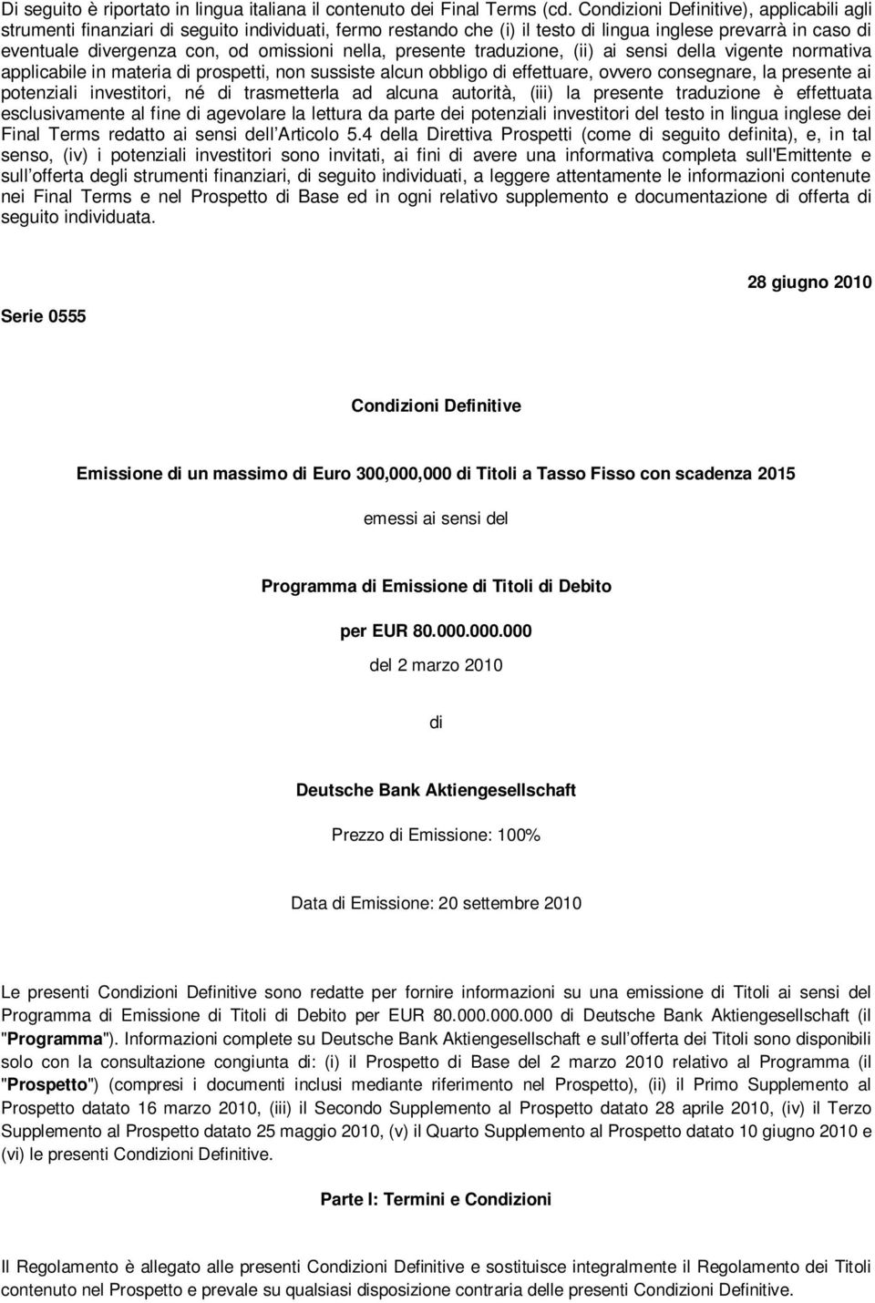 nella, presente traduzione, (ii) ai sensi della vigente normativa applicabile in materia di prospetti, non sussiste alcun obbligo di effettuare, ovvero consegnare, la presente ai potenziali